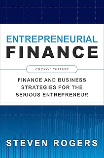 Entrepreneurial Finance, Fourth Edition: Finance and Business Strategies for the Serious Entrepreneur (English Edition)