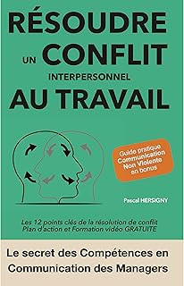 Résoudre un conflit interpersonnel au travail: Les 12 points clés de la résolution de conflit & Plan d’action et Formation vidéo
