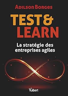 Test and Learn: La stratégie des entreprises agiles