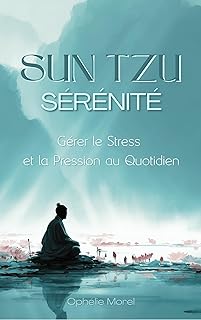 Sun Tzu Sérénité : Gérer le Stress et la Pression au Quotidien