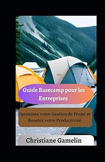Guide Basecamp pour les Entreprises: Optimisez votre Gestion de Projet et Boostez votre Productivité