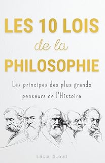 Les 10 Lois de la Philosophie : Les principes des plus grands penseurs de l