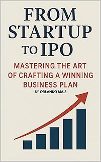From Startup to IPO: Mastering the Art of Crafting A Winning Business Plan (English Edition)