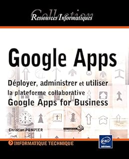 Google Apps: Déployer, administrer et utiliser la plateforme collaborative Google Apps for Business