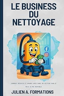 Le Business du Nettoyage en France en 2025 : Comment Réussir et Gagner Gros dans un Secteur Oublié mais Ultra Rentable